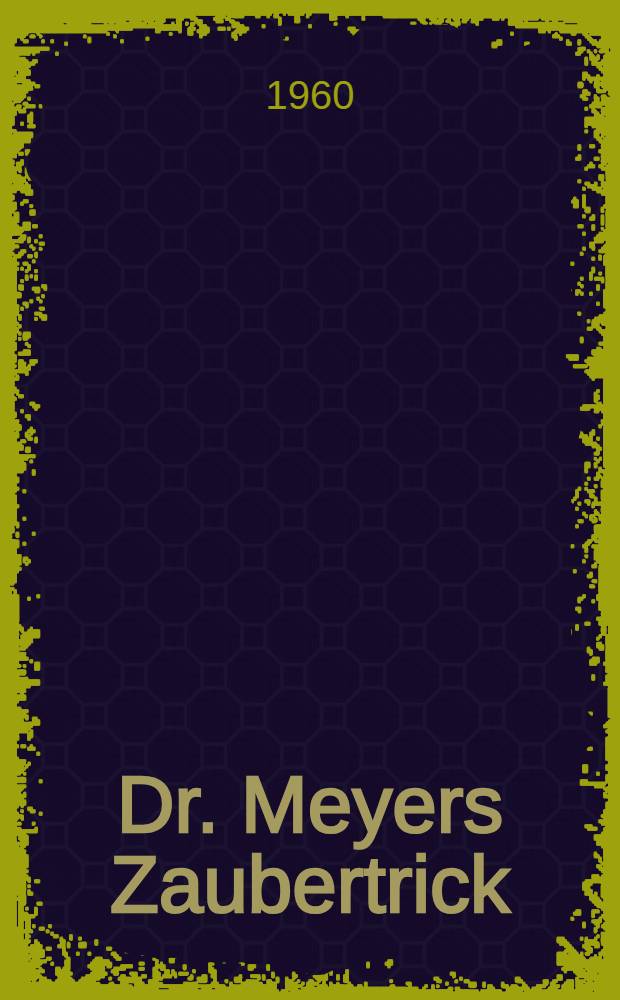 Dr. Meyers Zaubertrick : Eine Gerichtsreportage vom Düsseldorfer Prozeß gegen Mitglieder des westdeutschen Friedenskomitees