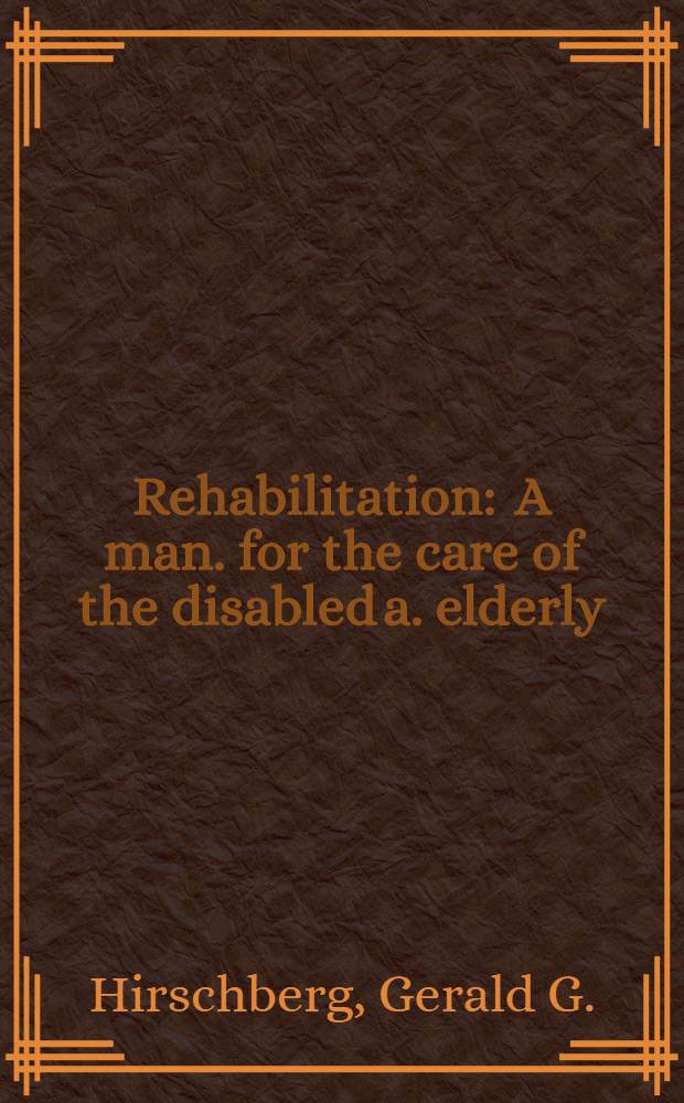 Rehabilitation : A man. for the care of the disabled a. elderly