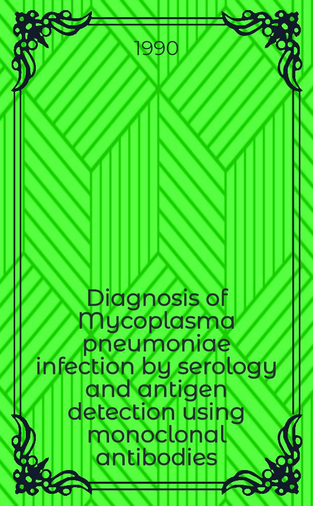 Diagnosis of Mycoplasma pneumoniae infection by serology and antigen detection using monoclonal antibodies : Akad. avh