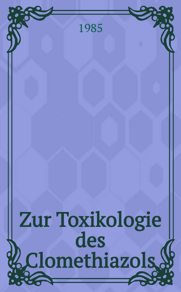 Zur Toxikologie des Clomethiazols : Inaug.-Diss