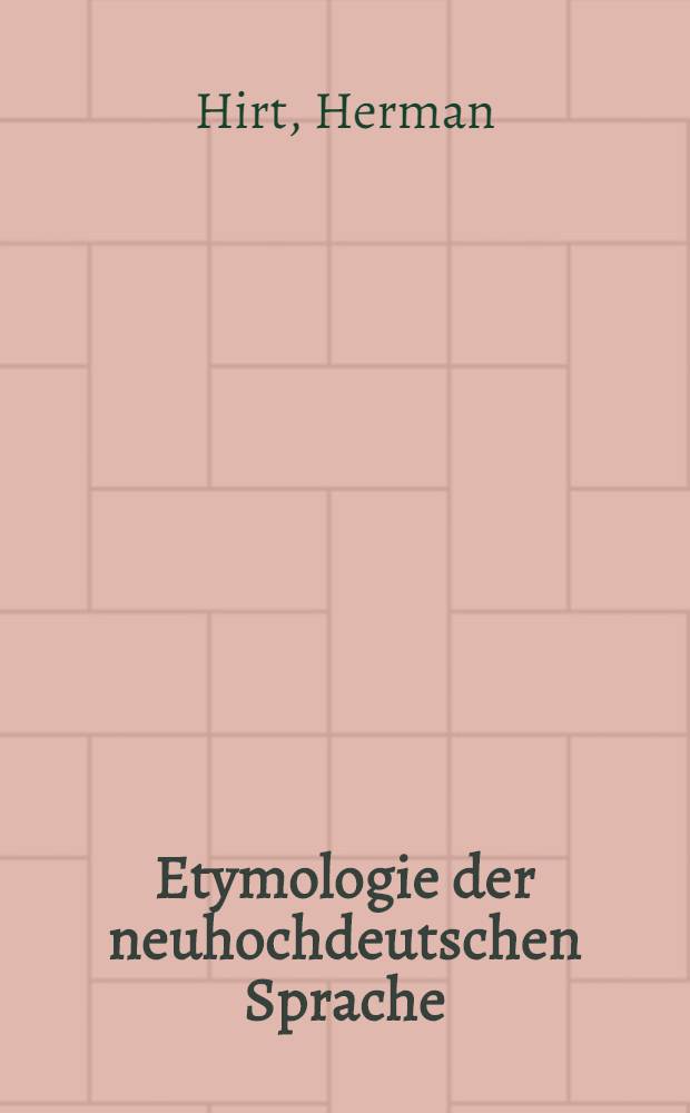 Etymologie der neuhochdeutschen Sprache : Darstellung des deutschen Wortschatzes in seiner geschichtlichen Entwicklung