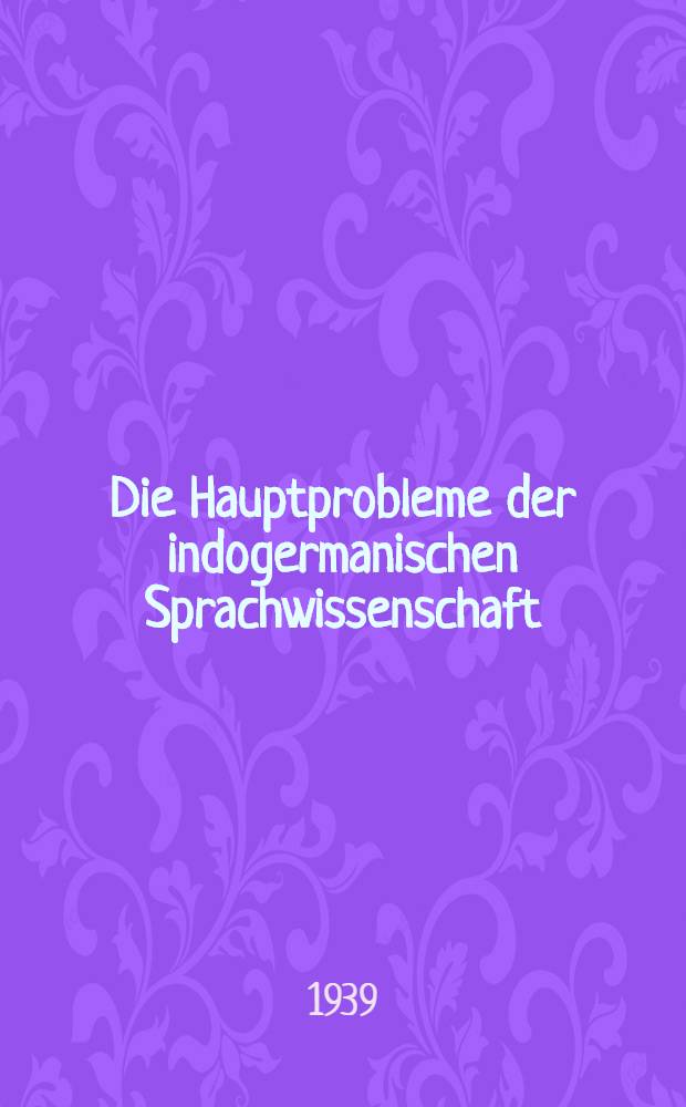 Die Hauptprobleme der indogermanischen Sprachwissenschaft
