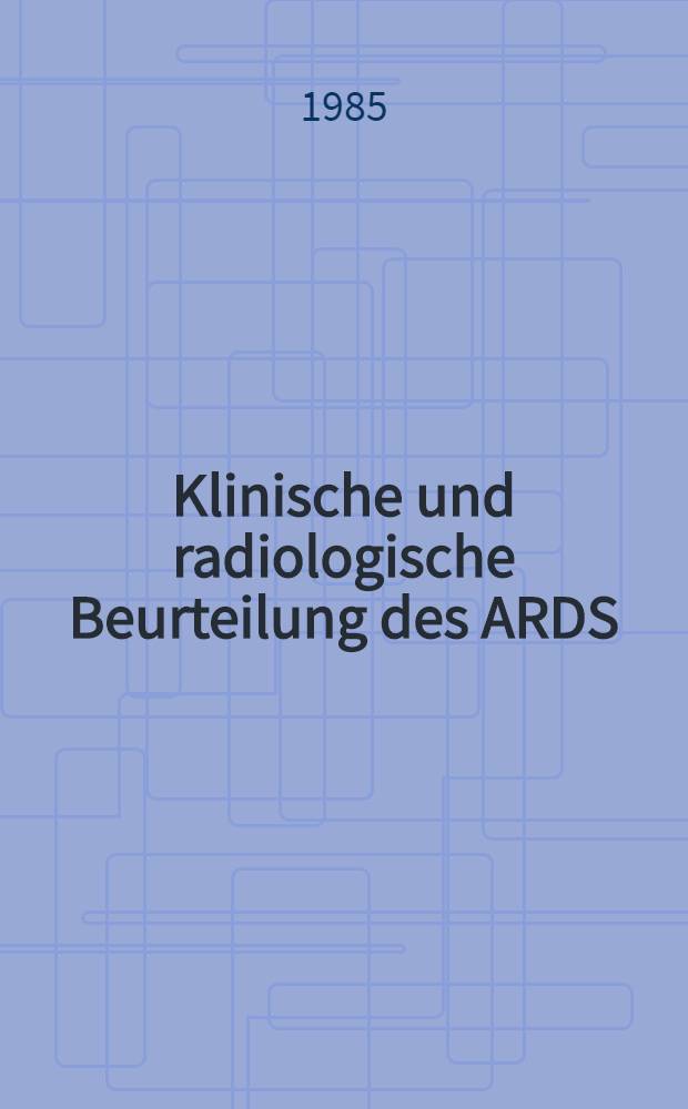Klinische und radiologische Beurteilung des ARDS : Vergleich von konventionellen Röntgenbildern u. Computertomogramm bei Intensivpatienten : Inaug.-Diss