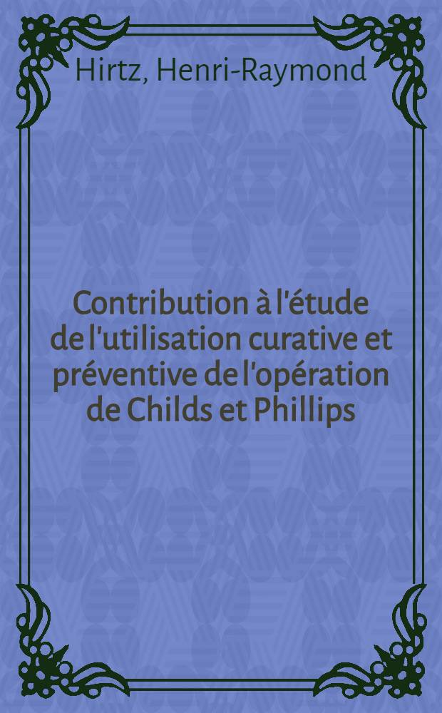 Contribution à l'étude de l'utilisation curative et préventive de l'opération de Childs et Phillips : Thèse ..