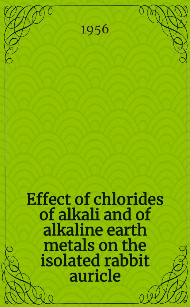 Effect of chlorides of alkali and of alkaline earth metals on the isolated rabbit auricle