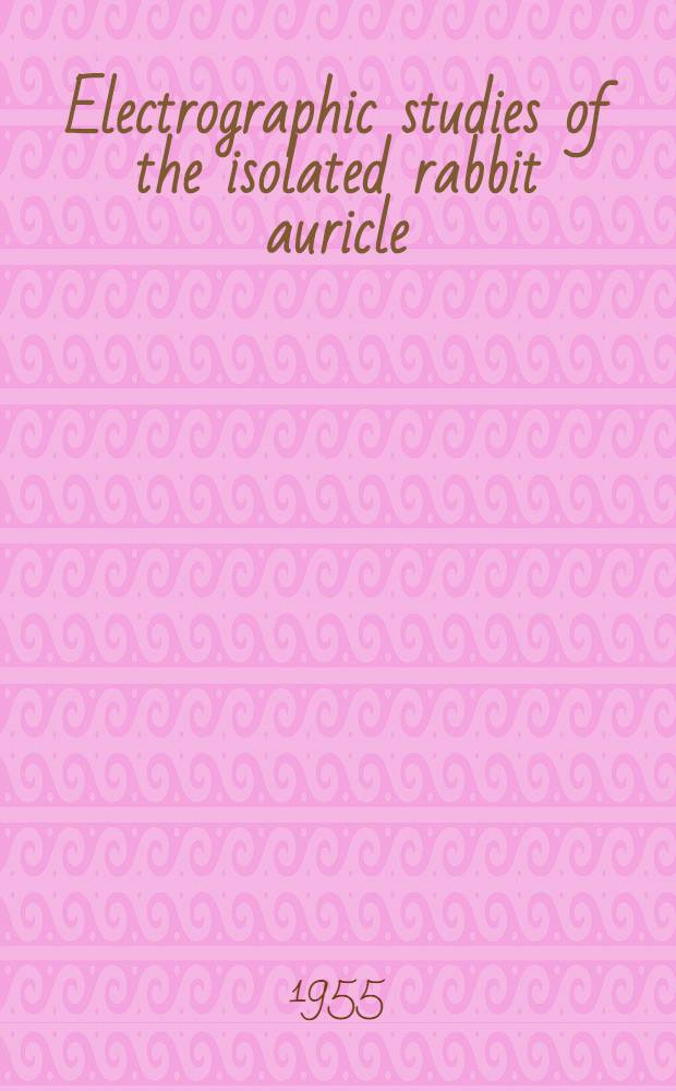 Electrographic studies of the isolated rabbit auricle