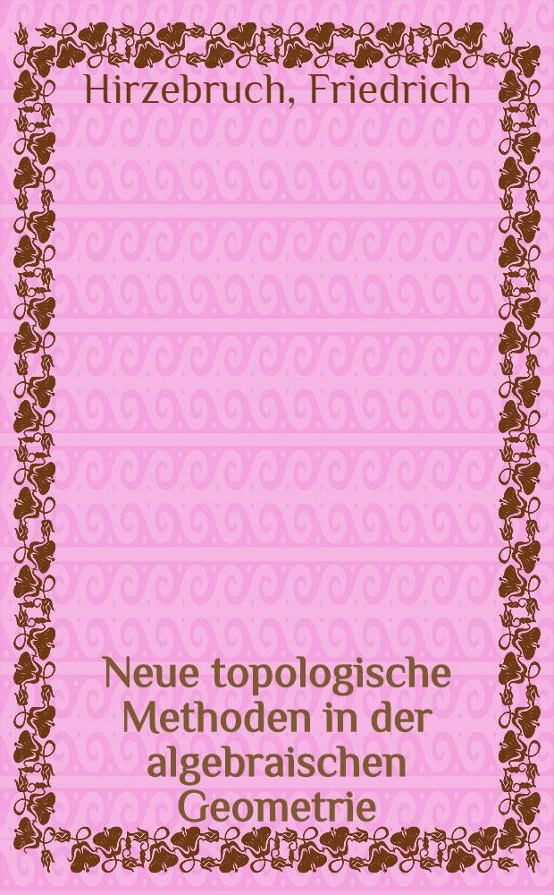 Neue topologische Methoden in der algebraischen Geometrie : Habilitationsschrift