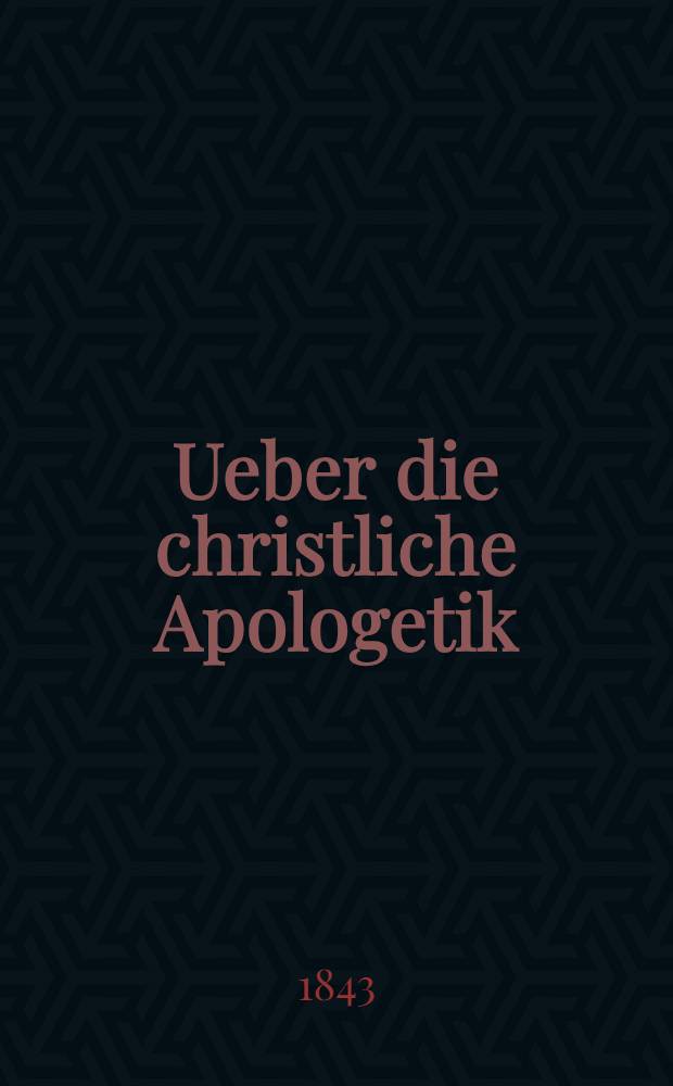 Ueber die christliche Apologetik : Ein Vortrag gehalten in der Zürcherischen Synode ..