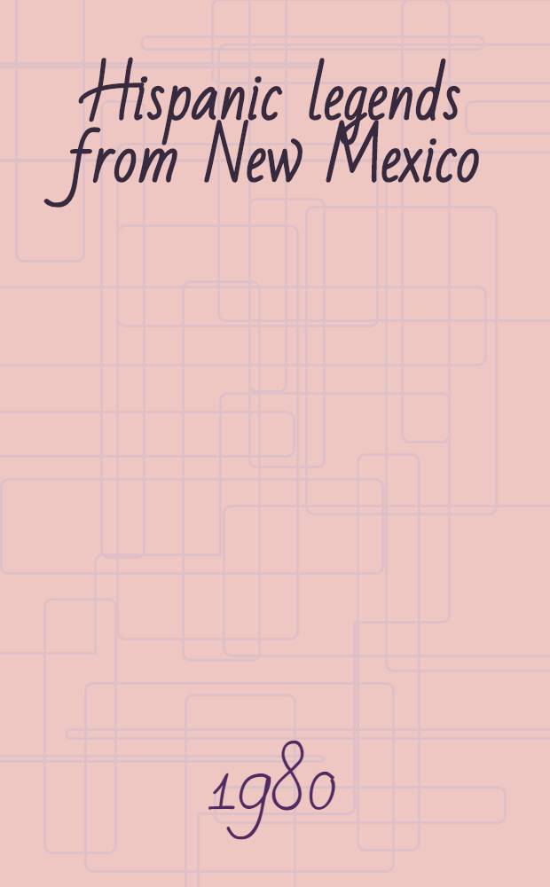 Hispanic legends from New Mexico : Narratives from the R. D. Jameson collection