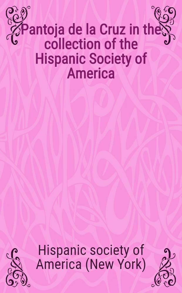 Pantoja de la Cruz in the collection of the Hispanic Society of America : Portrait of a Spanish lady (attributed)