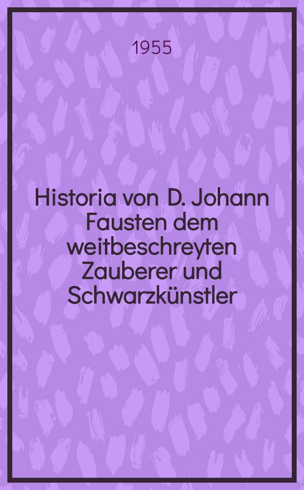 Historia von D. Johann Fausten dem weitbeschreyten Zauberer und Schwarzkünstler