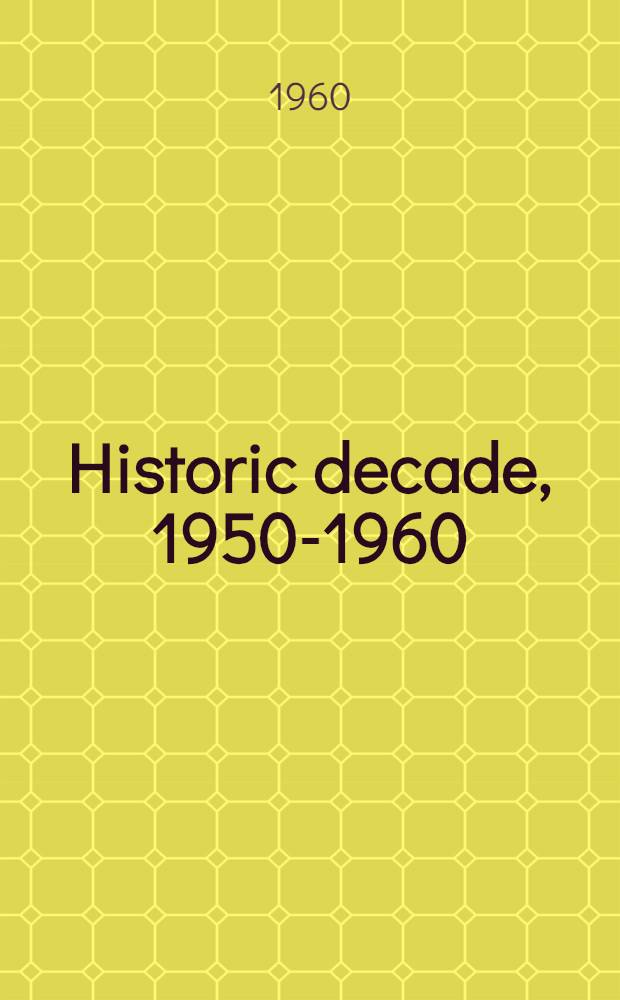 Historic decade, 1950-1960 : The story of the turbulent 10 years during which man pierced space, US scaled new heights of prosperity but ... : Cold War deepened: told in 1000 pictures, 75000 words, covering 3000 subjects