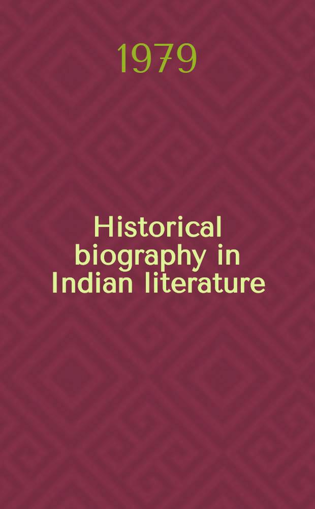 Historical biography in Indian literature : A coll. of papers read at the IIth Annu. conf. of the Inst. of hist. studies, Kolhapur, 1973