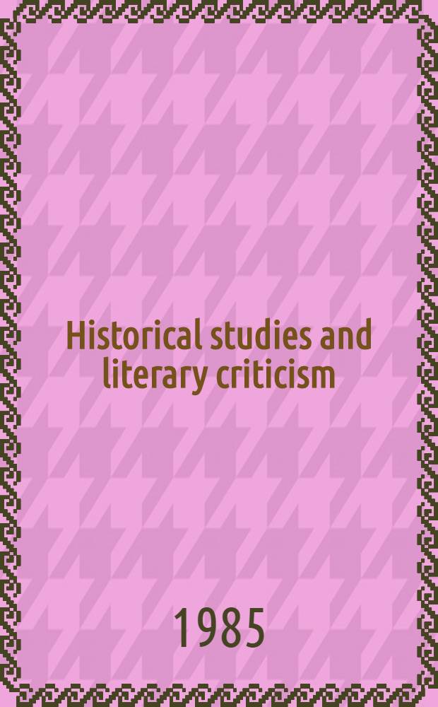 Historical studies and literary criticism : Papers for the Fourth Caltech-Weingart Conf. in the humanities, 1984