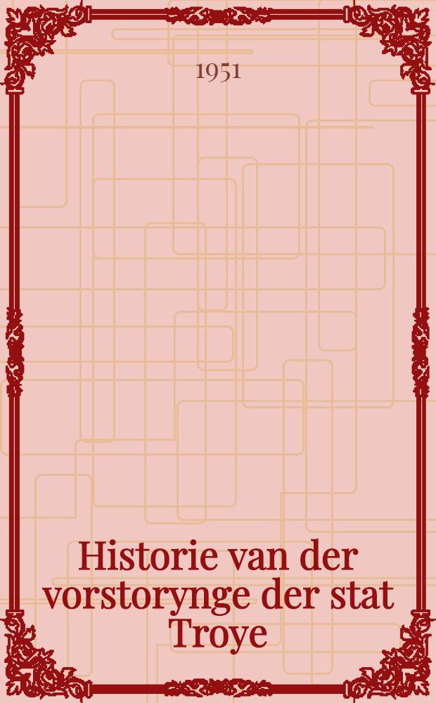 Historie van der vorstorynge der stat Troye : Ein mittelnieder-deutsches Volksbuch