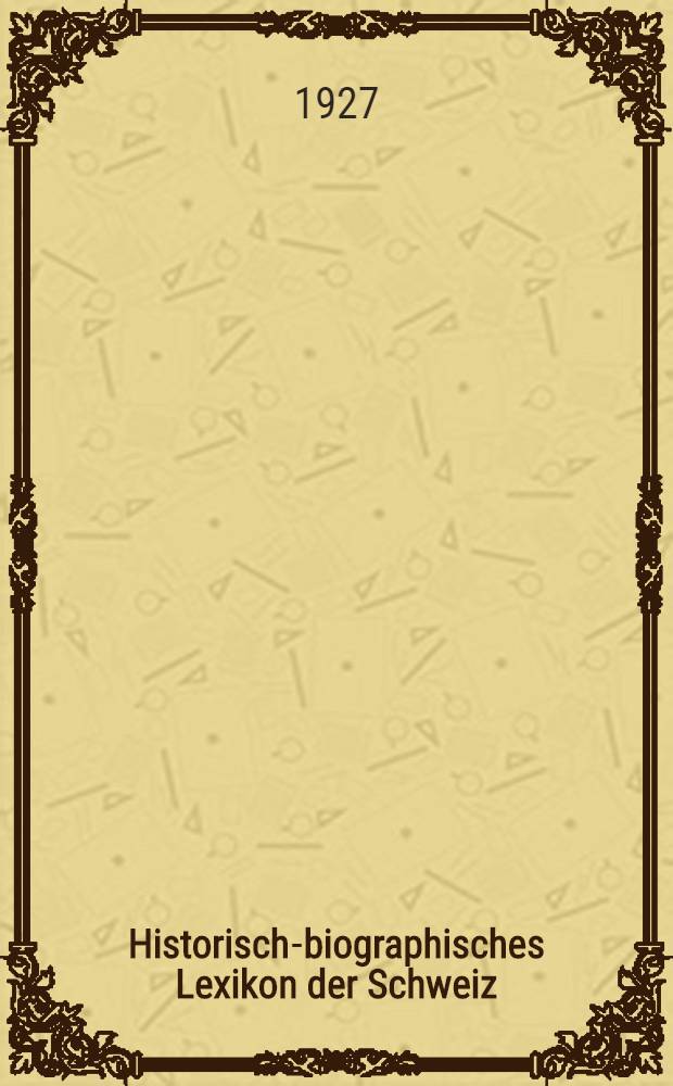 Historisch-biographisches Lexikon der Schweiz : Bd. 1-2, 4, 5, 6