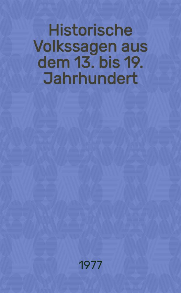 Historische Volkssagen aus dem 13. bis 19. Jahrhundert