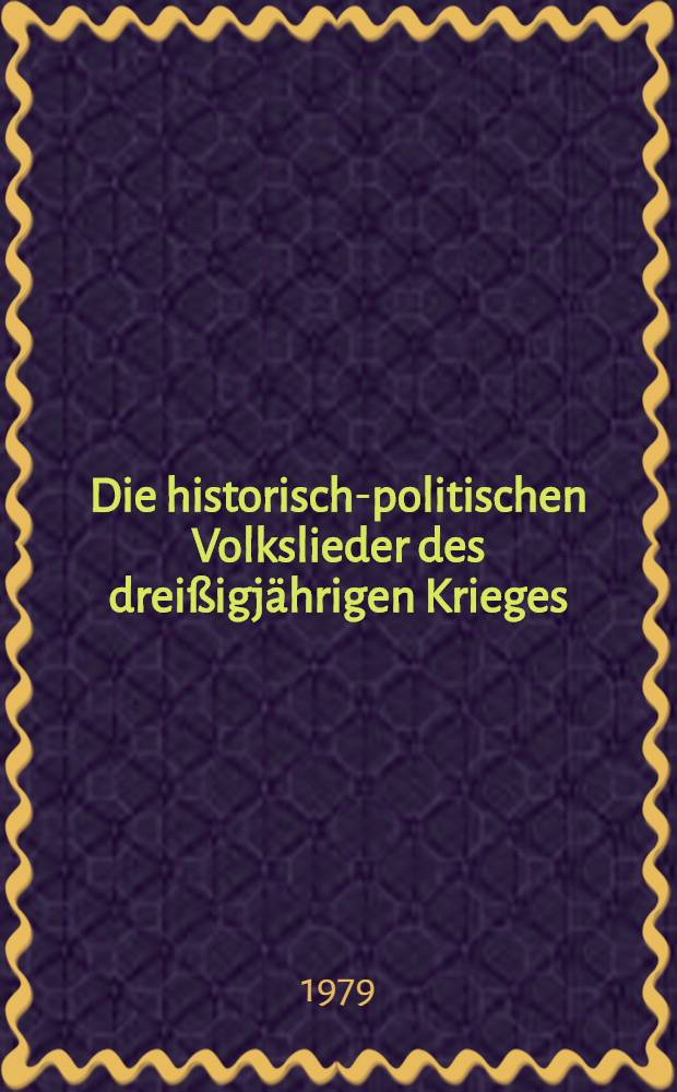 Die historisch-politischen Volkslieder des dreißigjährigen Krieges