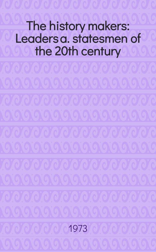 The history makers : Leaders a. statesmen of the 20th century