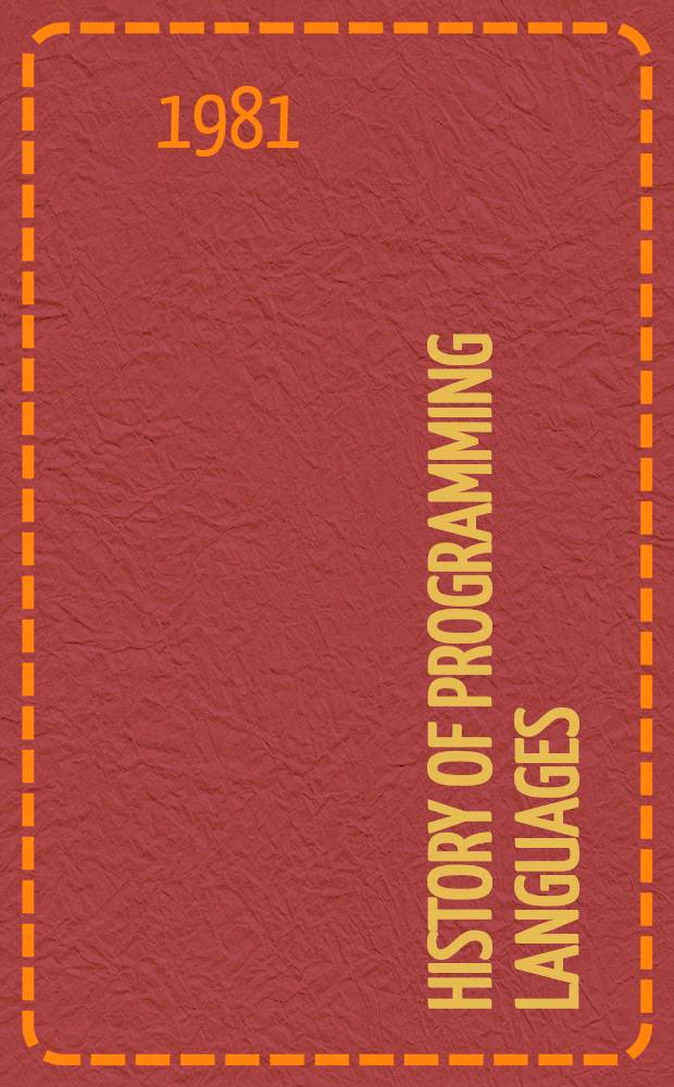 History of programming languages : Proc. of the ACM SIGPLAN History of programming lang. (HOPL) conf., Los Angeles (Calif.), June 1-3, 1978