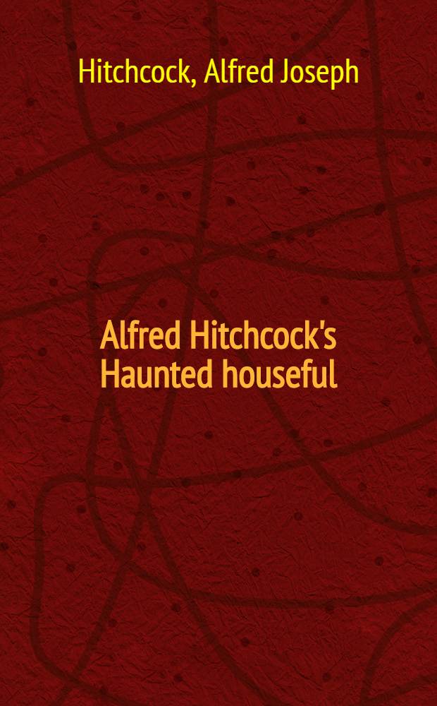 Alfred Hitchcock's Haunted houseful : A coll. of short stories