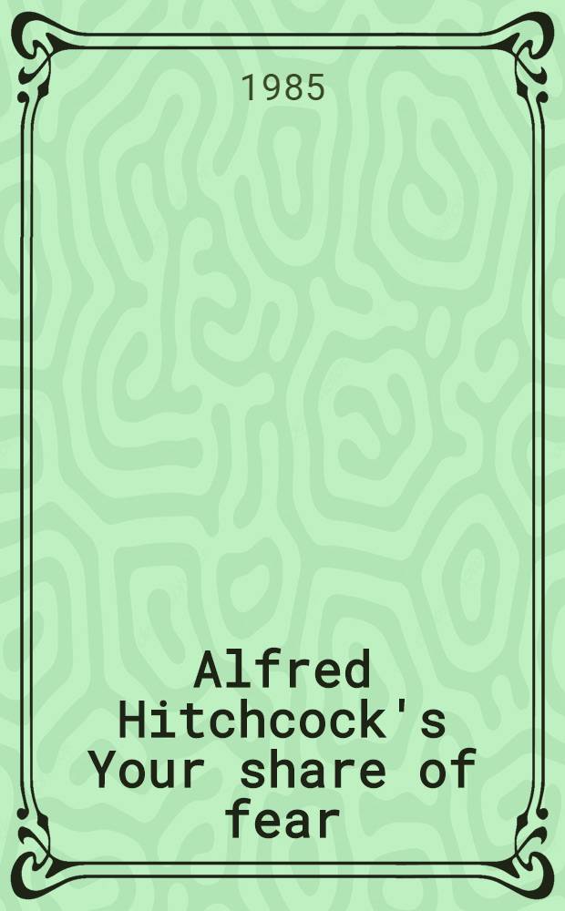Alfred Hitchcock's Your share of fear : A coll. of stories