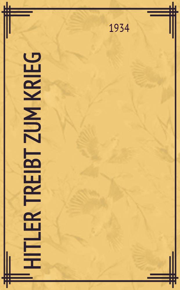 Hitler treibt zum Krieg : Dokumentarische Enthüllungen über Hitlers Geheimrüstungen; : Aus dem Engl. übertr. ..