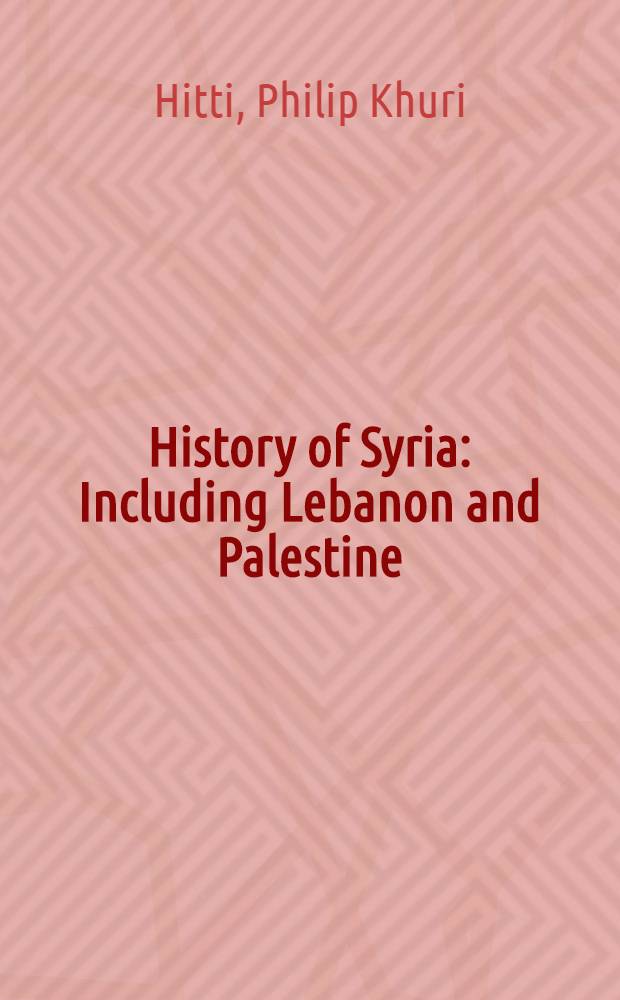 History of Syria : Including Lebanon and Palestine