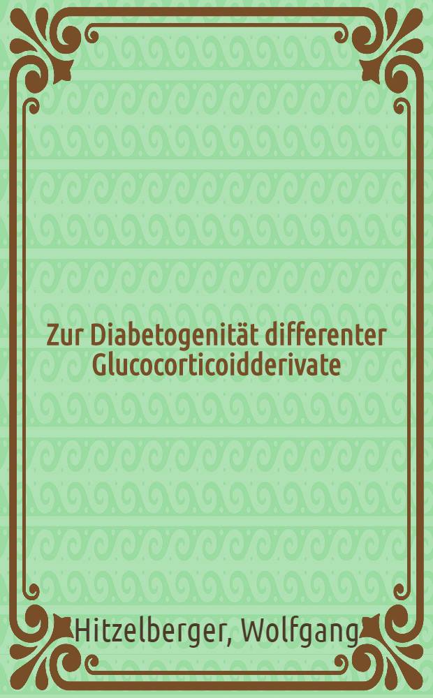 Zur Diabetogenität differenter Glucocorticoidderivate : Inaug.-Diss. ... der ... Univ. Mainz