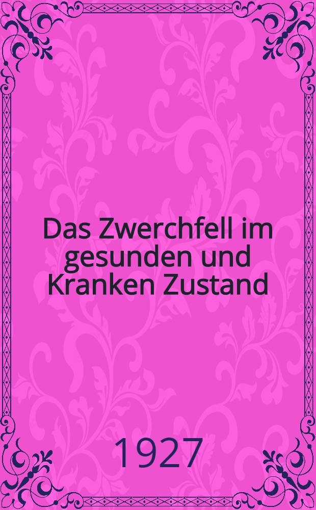 Das Zwerchfell im gesunden und Kranken Zustand