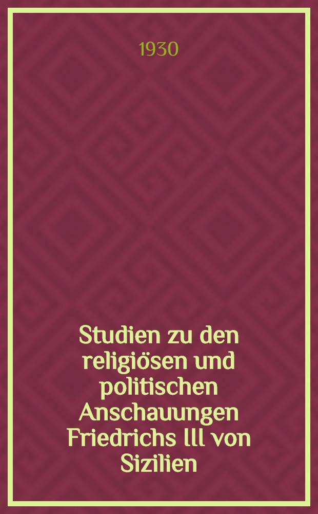 Studien zu den religiösen und politischen Anschauungen Friedrichs III von Sizilien