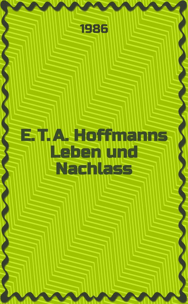 E. T. A. Hoffmanns Leben und Nachlass