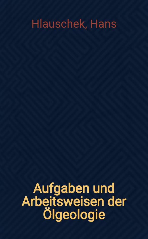 Aufgaben und Arbeitsweisen der Ölgeologie