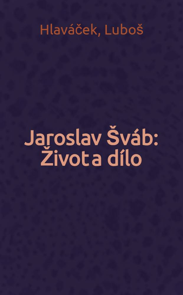 Jaroslav Šváb : Život a dílo