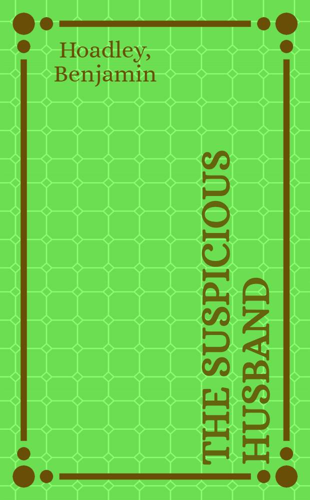 The suspicious husband : A comedy