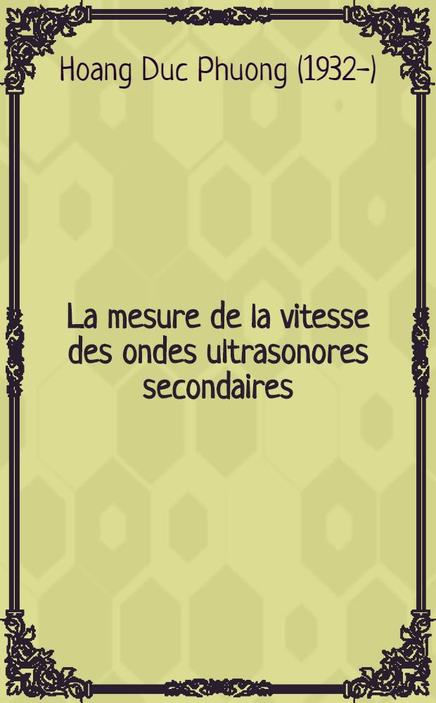 La mesure de la vitesse des ondes ultrasonores secondaires : Application dans le calcul des facteurs indispensables &agrave; la structure d'un ouvrage d'art : Th&egrave;se pr&eacute;s. &agrave; l'Univ. de Paris VI ..