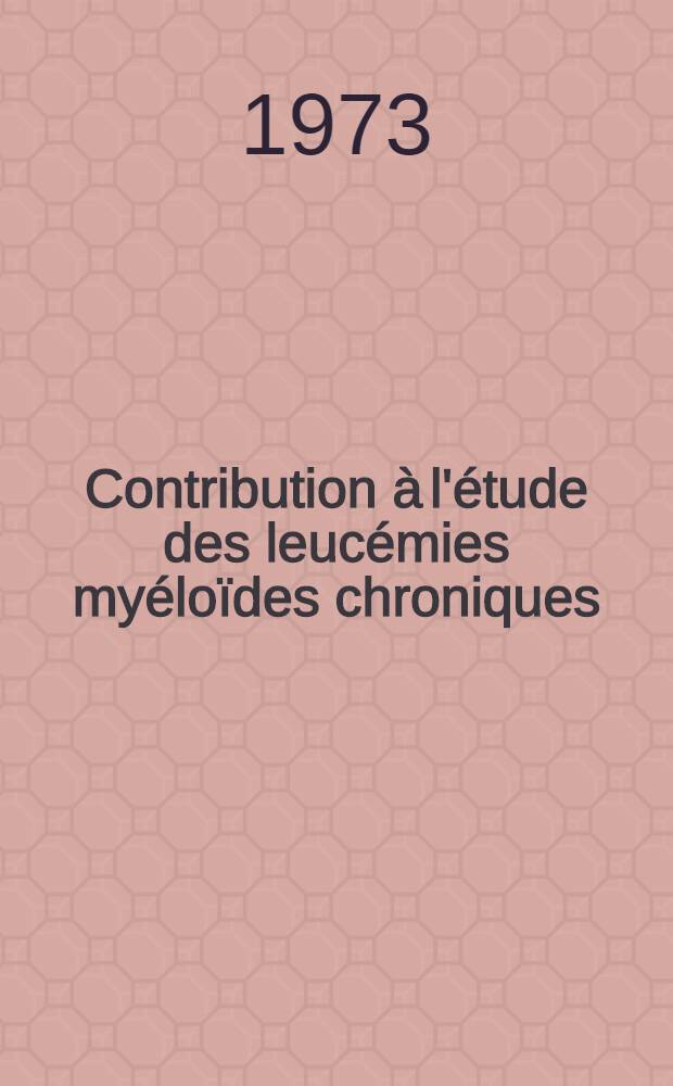 Contribution à l'étude des leucémies myéloïdes chroniques : Étude des modifications du comportement in vitro des cellules formatrices de colonies en agar, au cours de l'évolution de la maladie : Thèse ..