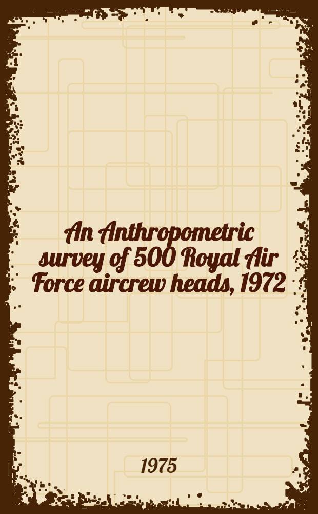 An Anthropometric survey of 500 Royal Air Force aircrew heads, 1972