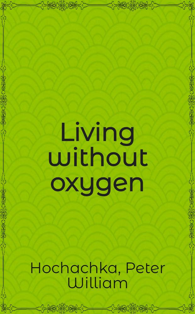 Living without oxygen : Closed a. open systems in hypoxia tolerance