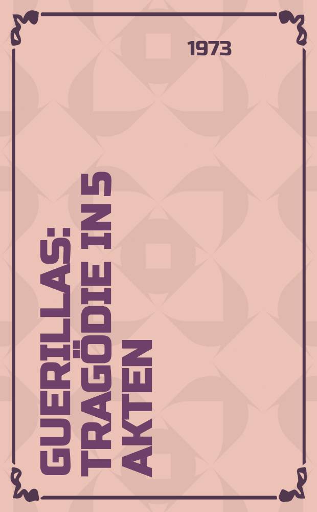 Guerillas : Tragödie in 5 Akten