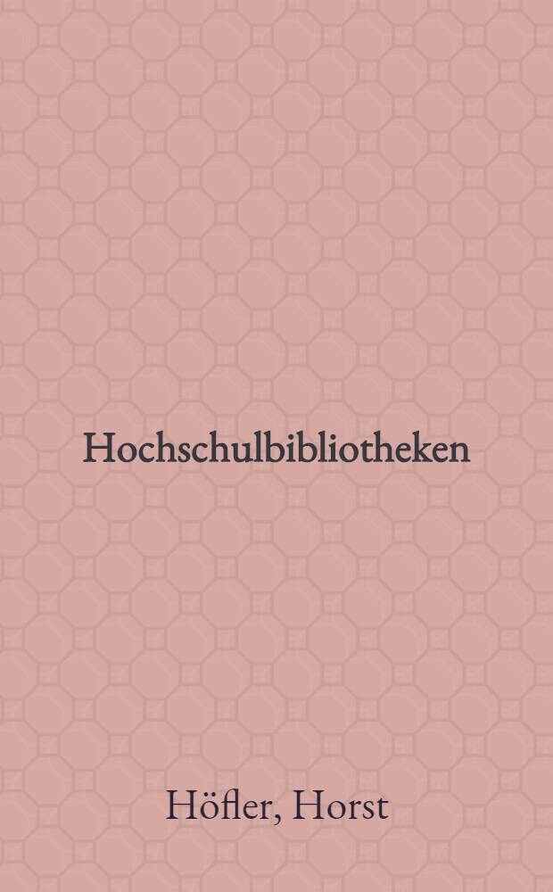 Hochschulbibliotheken : Alternative Konzepte u. ihre Kosten : Ber. zu einem Forschungsprojekt