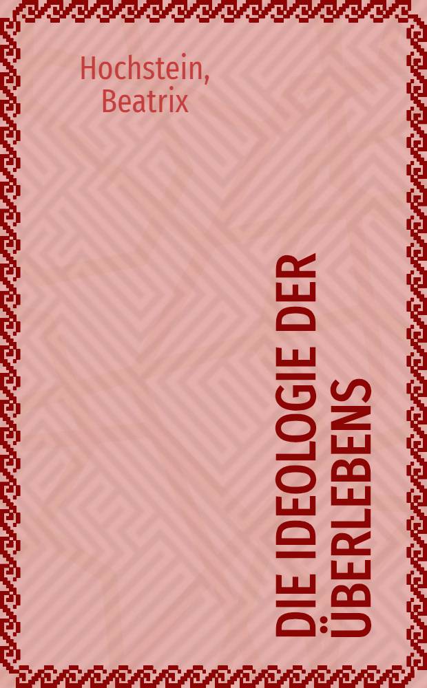 Die Ideologie der Überlebens : Zur Geschichte der polit. Apathie in Deutschland