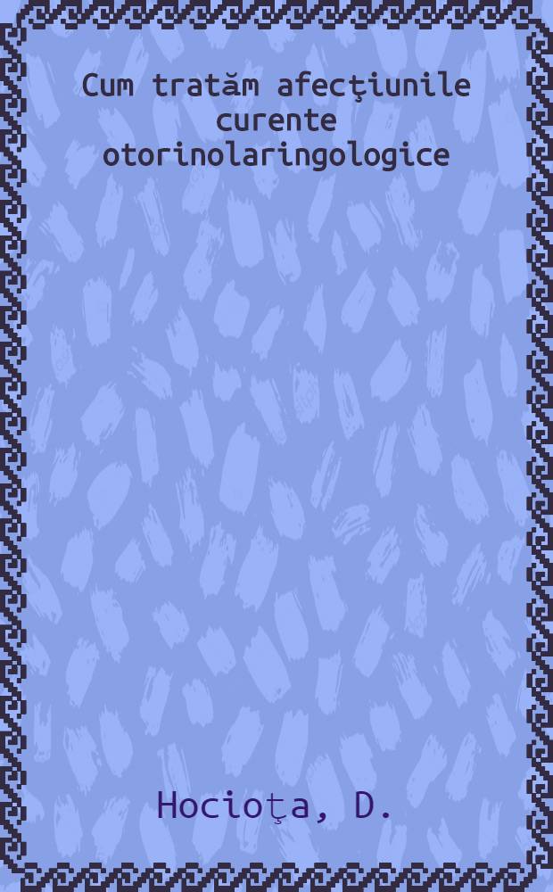 Cum tratăm afecţiunile curente otorinolaringologice