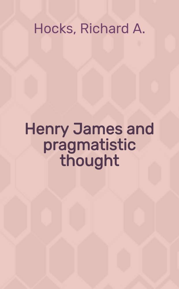 Henry James and pragmatistic thought : A study in the relationship between the philosophy of William James and the literary art of Henry James
