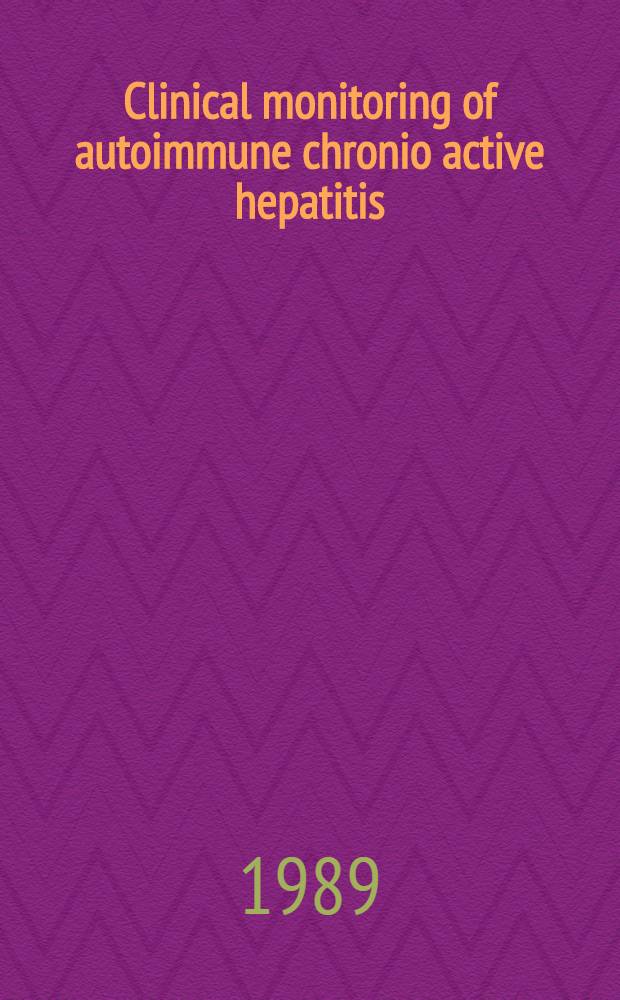 Clinical monitoring of autoimmune chronio active hepatitis : A histological, biochem a. immunological study : Proefschr