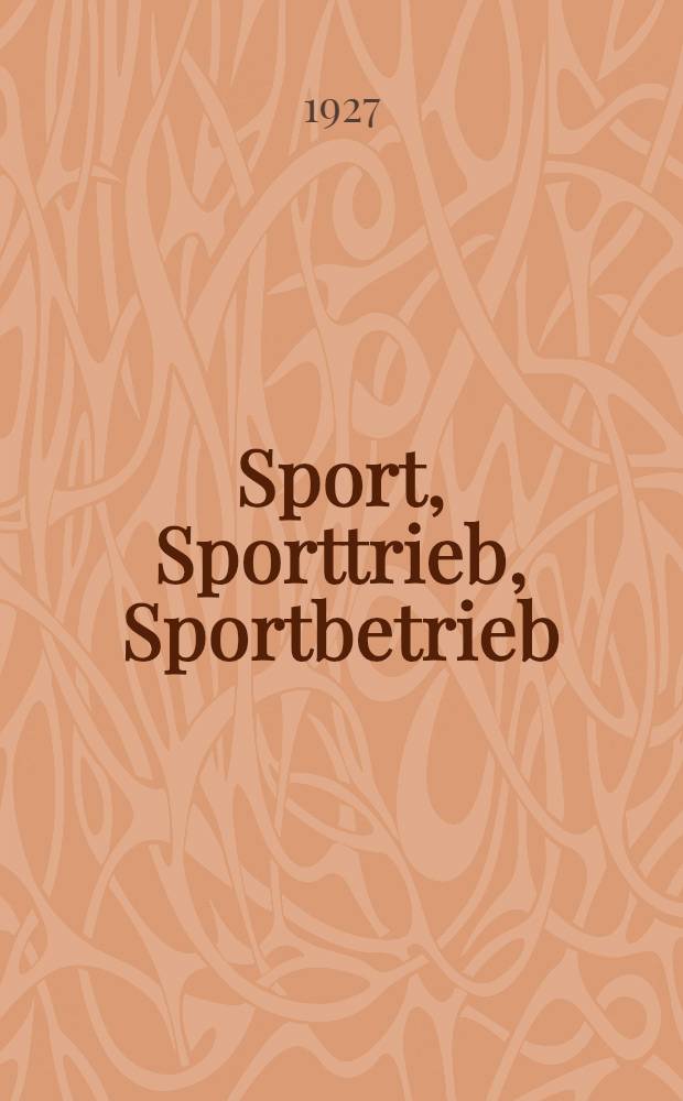 Sport, Sporttrieb, Sportbetrieb