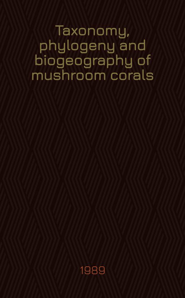 Taxonomy, phylogeny and biogeography of mushroom corals (Scleractinia: Fungiidae)