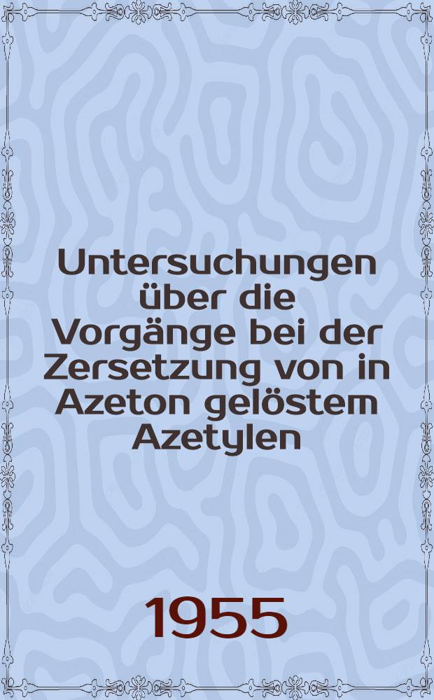Untersuchungen über die Vorgänge bei der Zersetzung von in Azeton gelöstem Azetylen