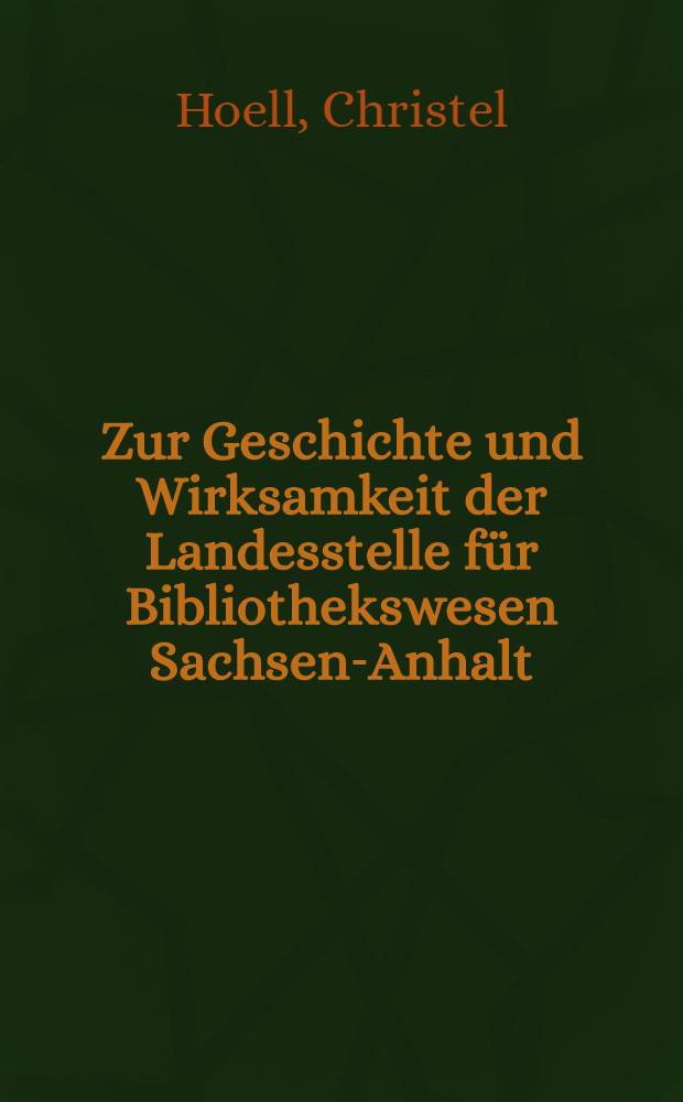 Zur Geschichte und Wirksamkeit der Landesstelle für Bibliothekswesen Sachsen-Anhalt (1945-1954)