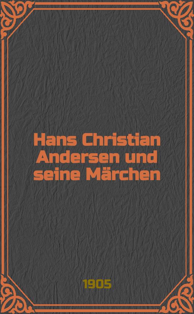 Hans Christian Andersen und seine Märchen